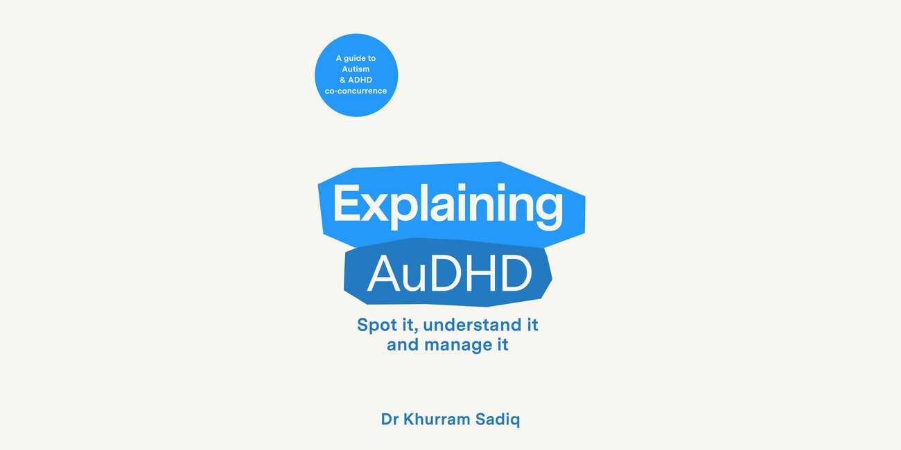 Explaining AuDHD by Dr Khurram Sadiq