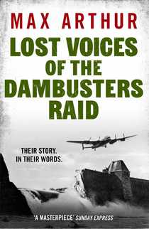 Lost Voices of the Dambusters Raid by Max Arthur