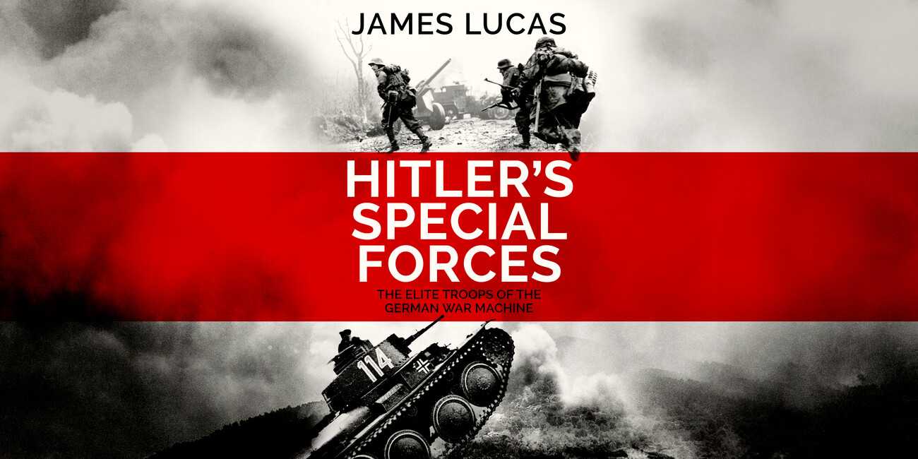 Hitler's Special Forces by James Lucas