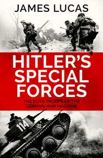 Hitler's Special Forces by James Lucas