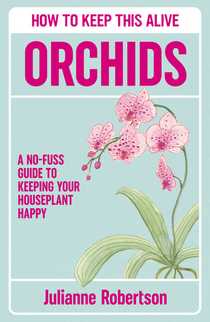 Orchids: How to Keep This Alive by Julianne Robertson